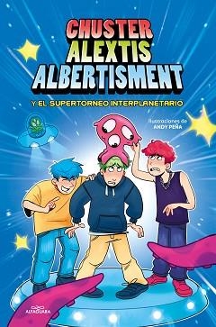 CHUSTER ALEXTIS ALBERTISMENT - EL SUPERTORNEO INTERPLANETARIO DE BROMAS | 9788419688057 | CHUSTER / ALEXTIS / ALBERTISMENT