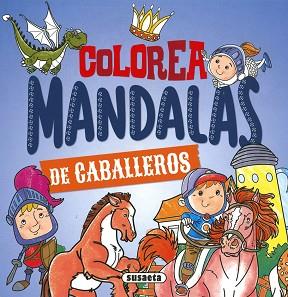 COLOREA MANDALAS. CABALLEROS | 9788467783629 | EDICIONES, SUSAETA