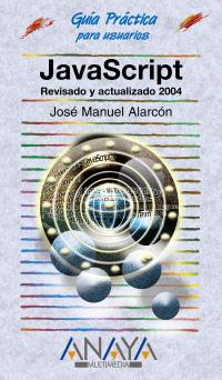 JAVASCRIPT GUIA PRACTICA PARA USUARIOS (2004) | 9788441516311 | ALARCON AGUIN, JOSE MANUEL