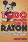 TODO EMPEZO CON UN RATON FANTASTICO MUNDO DE LOS CORTOS | 9788495602596 | JORGE FONTE