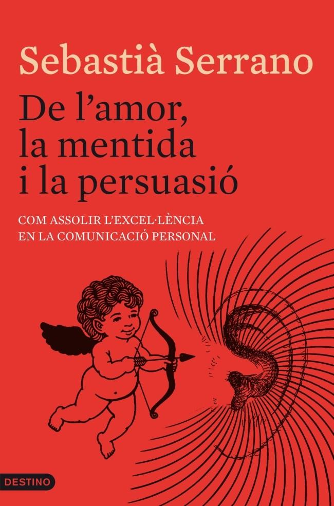 DE L'AMOR, LA MENTIDA I LA PERSUASIÓ | 9788497102247 | SEBASTIÀ SERRANO