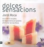 DOLCES SENSACIONS ( LES MILLORS RECEPTES EN POSTRES ) | 9788496767430 | ROCA, JORDI