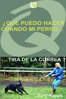 QUE PUEDO HACER CUANDO MI PERRO TIRA DE LA CORREA ? | 9788493323288 | RUGAAS, TURID