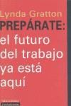 PREPÁRATE: EL FUTURO DEL TRABAJO YA ESTÁ AQUÍ | 9788481099652 | LYNDA, GRATTON