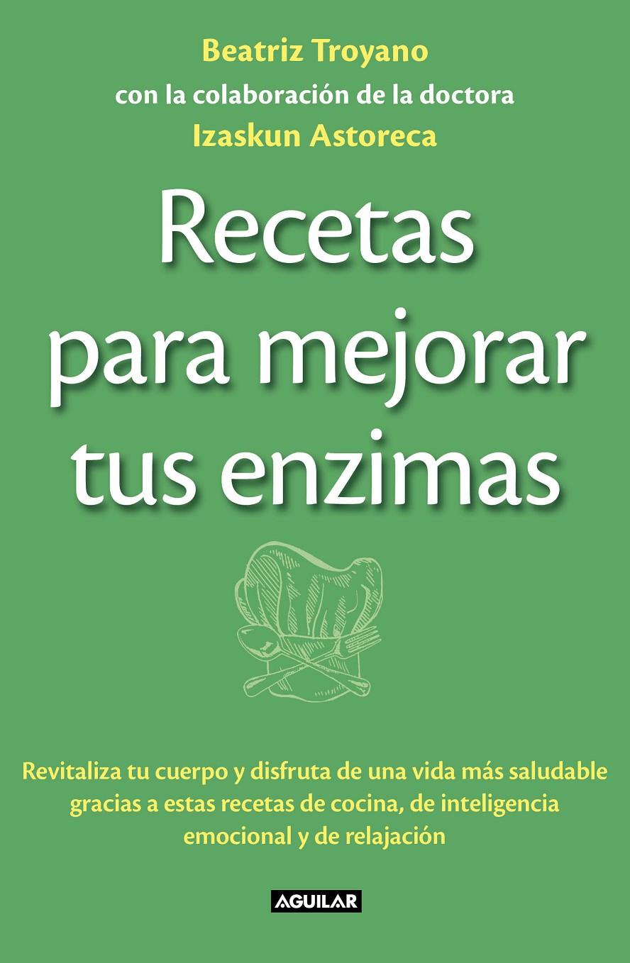 RECETAS PARA MEJORAR TUS ENZIMAS | 9788403013834 | TROYANO DIAZ, BEATRIZ/ASTORECA NAVERAN, IZASKUN