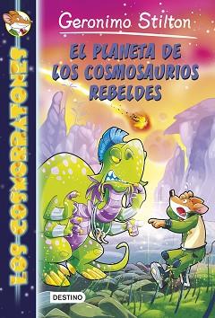 EL PLANETA DE LOS COSMOSAURIOS REBELDES | 9788408141372 | GERONIMO STILTON