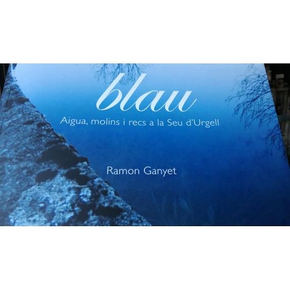 BLAU AIGUA MOLINS I RECS A LA SEU D'URGELL | 9788412009019 | GANYET, RAMON