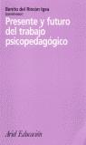PRESENTE Y FUTURO DEL TRABAJO PSICOPEDAGOGICO | 9788434426320 | RINCON IGEA, BENITO DEL