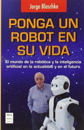 PONGA UN ROBOT EN SU VIDA | 9788496746794 | BLASCHKE, JORGE