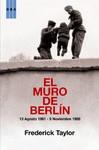 MURO DE BERLIN EL (13 AGOSTO DE 1961 - 9 DE NOVIEMBRE 1989) | 9788498676365 | TAYLOR, FREDERICK