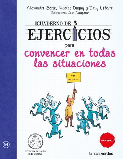 CUADERNO DE EJERCICIOS PARA CONVENCER EN TODAS LAS SITUACIONES | 9788416972340 | LEFÉVRE, DAVY / DUGAY, NICOLAS / BOND, ALEXANDRE / AUGAGNEUR, JEAN