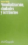 MUNDIALIZACION CIUDADES Y TERRITORIOS | 9788434434592 | VELTZ, PIERRE