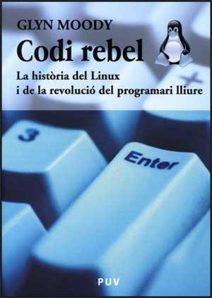 CODI REBEL : LA HISTORIA DEL LINUX I DE LA REVOLUCIO DEL PRO | 9788437067438 | MOODY, GLYN