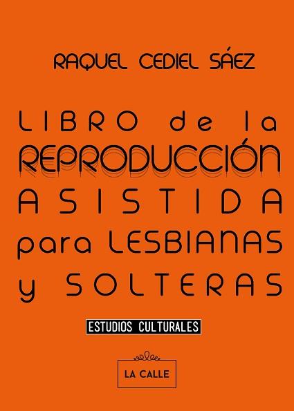 LIBRO DE LA REPRODUCCIÓN ASISTIDA PARA LESBIANAS Y SOLTERAS | 9788416164448 | CEDIEL SÁEZ, RAQUEL