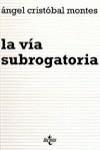VIA SUBROGATORIA, LA | 9788430926077 | CRISTOBAL MONTES, ANGEL