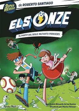 ONZE 4. EL PARTIT DEL SEGLE: MUTANTS I PRINCESES | 9788413893464 | SANTIAGO, ROBERTO