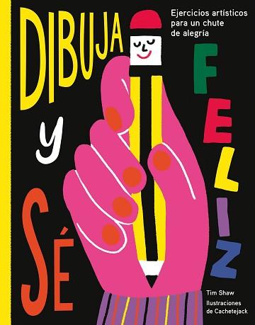 DIBUJA Y SÉ FELIZ | 9788417560638 | SHAW, TIM / CACHETEJACK