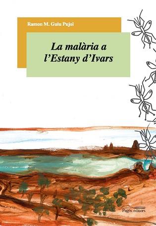 MALARIA A L'ESTANY D'IVARS LA | 9788497795029 | GUIU PUJOL, RAMON M.