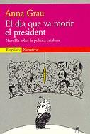 DIA QUE VA MORIR EL PRESIDENT, EL | 9788475966656 | GRAU, ANNA