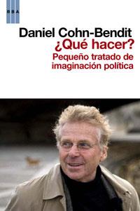 QUE HACER PEQUEÑO TRATADO DE IMAGINACION POLITICA | 9788498677553 | COHN BENDIT, DANIEL