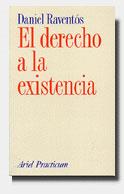 DERECHO A LA EXISTENCIA, EL | 9788434428546 | RAVENTOS, DANIEL