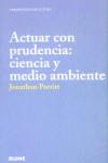 ACTUAR CON PRUDENCIA CIENCIA Y MEDIO AMBIENTE | 9788480764438 | PORRIT, JONATHON