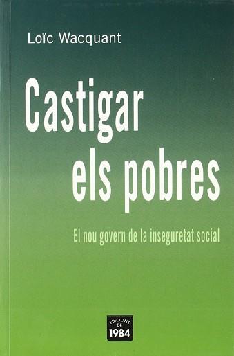 CASTIGAR ELS POBRES (EL NOU GOVERN DE LA INSEGURETAT SOCIAL) | 9788496061668 | WACQUANT, LOÏC