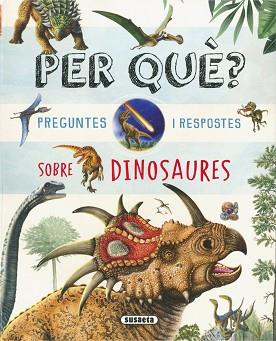 PER QUÈ? PREGUNTES I RESPOSTES SOBRE DINOSAURES | 9788410848269 | EDICIONES, SUSAETA