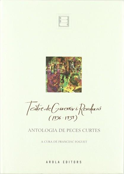 TEATRE DE GUERRA I REVOLUCIO ( 1936-1939 ) ANTOLOGIA | 9788496366480 | FOGUET, FRANCESC ( A CURA DE )