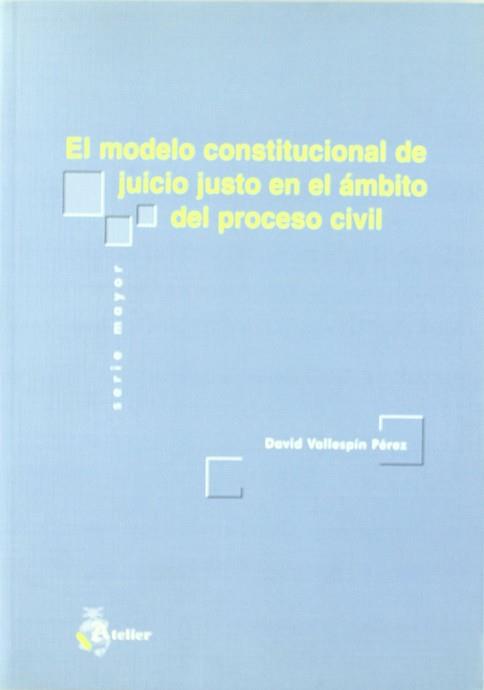 MODELO CONSTITUCIONAL DE JUICIO JUSTO EN EL AMBITO DEL PROCE | 9788495458643 | VALLESPIN PEREZ, DAVID