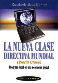 NUEVA CLASE DIRECTIVA MUNDIAL (WORLD CLASS), LA | 9788449308437 | MOSS KANTER, ROSABETH