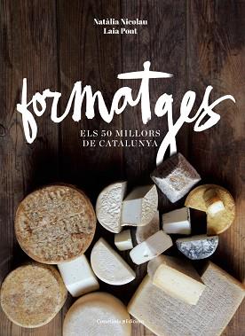 FORMATGES 50 MILLORS DE CATALUNYA | 9788490343708 | NICOLAU VILELLAS, NATÀLIA / PONT DIEZ , LAIA