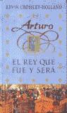 ARTURO EL REY QUE FUE Y SERA (TAPA DURA) | 9788466614276 | CROSSLEY-HOLLAND, KEVIN