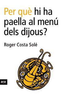 PER QUE HI HA PAELLA AL MENU DELS DIJOUS ? | 9788496201750 | COSTA SOLE, ROGER