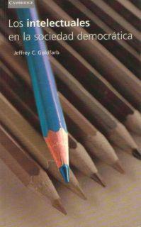 INTELECTUALES EN LA SOCIEDAD DEMOCRATIVA, LOS | 9788483230893 | GOLDFRAB, JEFFREY C.