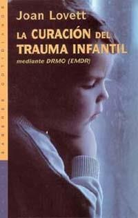 CURACION DEL TRAUMA INFANTIL MEDIANTE EL DRMO (EMDR) | 9788449309212 | LOVETT, JOAN
