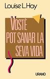 VOSTE POT SANAR LA SEVA VIDA | 9788479530013 | HAY, LOUISE L.