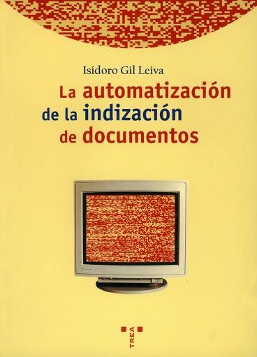 AUTOMATIZACION DE LA INDIZACION DE DOCUMENTOS, LA | 9788495178114 | GIL LEIVA, ISIDORO