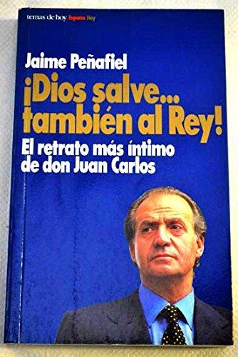 DIOS SALVE...TAMBIEN AL REY!.RETRATO MAS INTIMO DE | 9788478805952 | PEÑAFIEL, JAIME