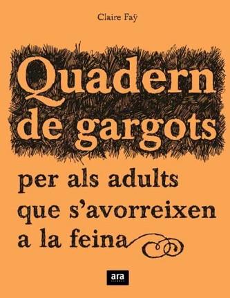QUADERN DE GARGOTS PER ALS ADULTS QUE S'AVORREIXEN A LA FEIN | 9788492406241 | FÄY, CLAIRE