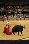 COMO VER UNA CORRIDA DE TOROS | 9788420644769 | MORAL, JOSE ANTONIO DEL