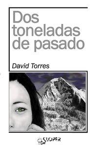 DOS TONELADAS DE PASADO | 9788494249457 | DAVID TORRES RUIZ