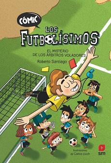 CÓMIC LOS FUTBOLÍSIMOS 1: EL MISTERIO DE LOS ÁRBITROS VOLADORES | 9788411206280 | SANTIAGO, ROBERTO