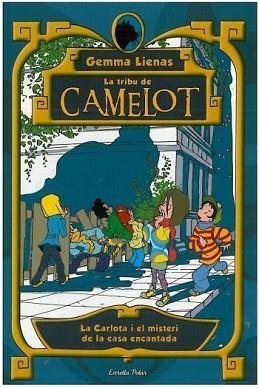 TRIBU DE CAMELOT:CARLOTA I EL MISTERI DE LA CASA ENCANTADA | 9788499322605 | LIENAS, GEMMA