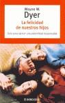 FELICIDAD DE NUESTROS HIJOS LA | 9788483461679 | DYER, WAYNE W.