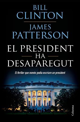 EL PRESIDENT HA DESAPAREGUT | 9788466423960 | CLINTON, BILL / PATTERSON, JAMES
