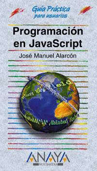 PROGRAMACION EN JAVASCRIPT (GUIA PRACTICA) | 9788441510043 | ALARCON, JOSE MANUEL