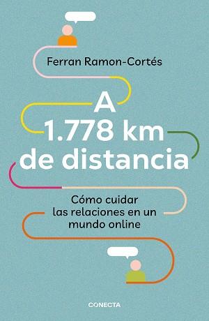 A 1.778 KM DE DISTANCIA. CÓMO CUIDAR LAS RELACIONES EN UN MUNDO ONLINE | 9788417992576 | RAMON-CORTÉS, FERRAN