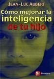 COMO MEJORAR LA INTELIGENCIA DE TU HIJO | 9788427123922 | AUBERT, JEAN-LUC