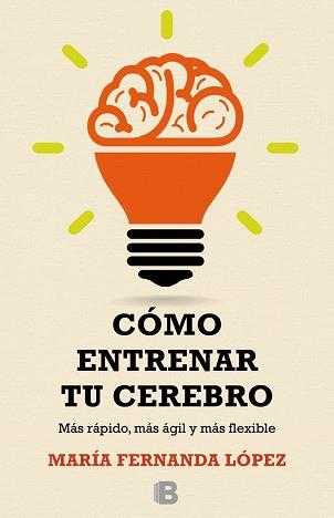 CÓMO ENTRENAR TU CEREBRO | 9788466657723 | LÓPEZ, FERNANDA